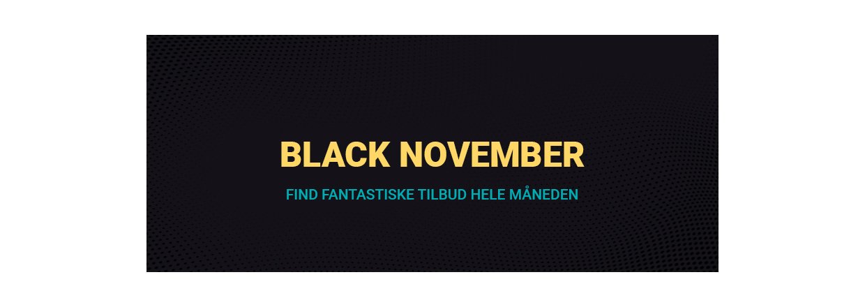 Black November er ankommet  Fantastiske tilbud venter p dig!